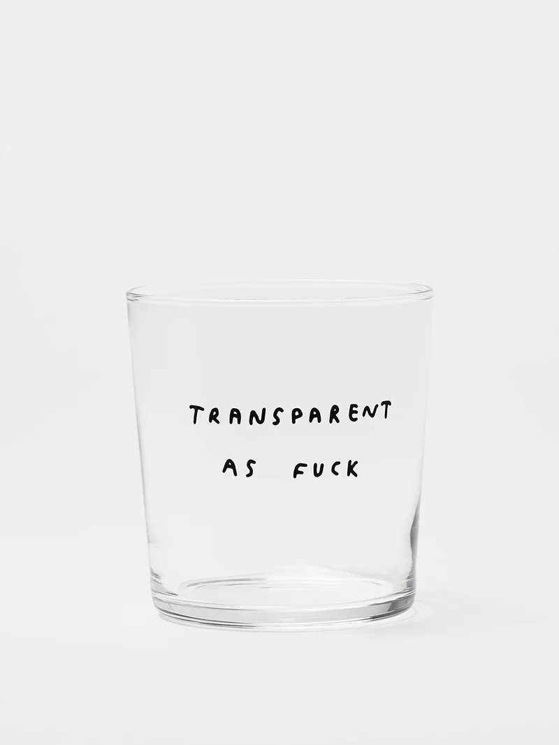 Transparent as Fuck Glass